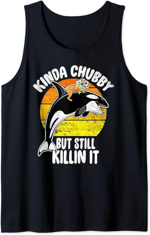 Kinda Chubby Still Killin It - Frenchie Orca Killer Whale Tank Top