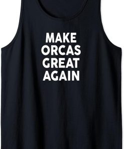 Make ORCAS Great Again T-Shirt 2020 ORCA Tank Top