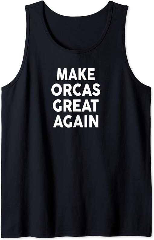 Make ORCAS Great Again T-Shirt 2020 ORCA Tank Top