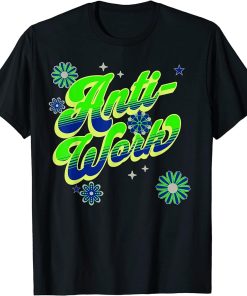 Anti-Work Movement 1960s And 1970s Psychedelic Art Is Fun T-Shirt