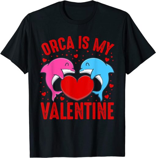 Orca Is My Valentine Heart Shape Orca Fish Valentine T-Shirt