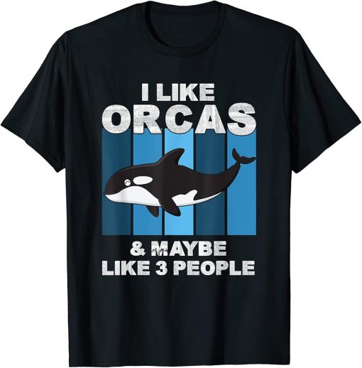 I Like Orcas and Maybe 3 People Funny Orca Killer Whale Gift T-Shirt